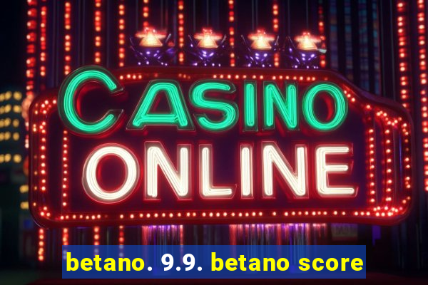 betano. 9.9. betano score