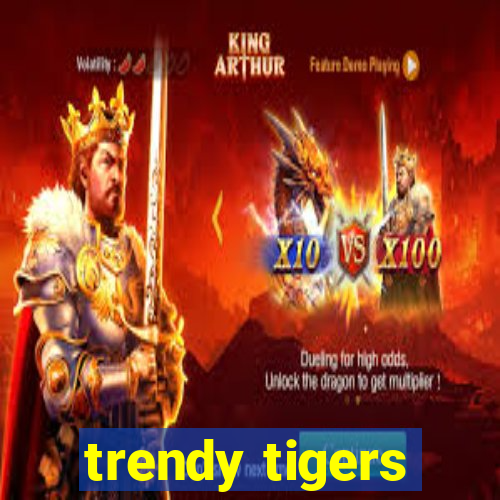 trendy tigers