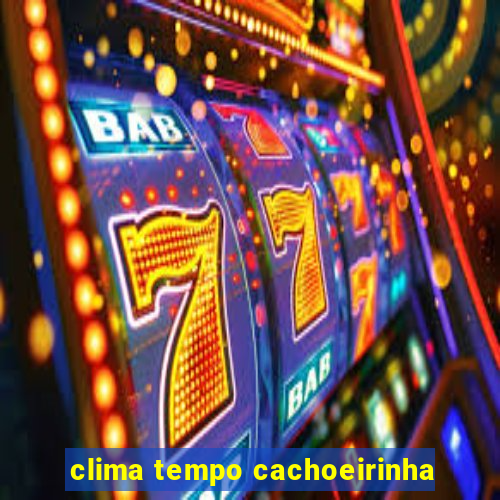 clima tempo cachoeirinha