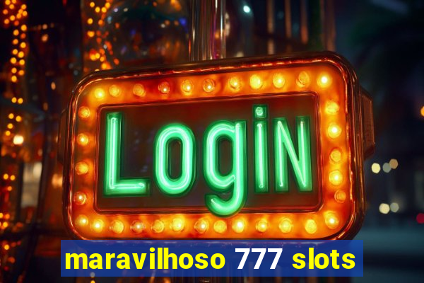 maravilhoso 777 slots