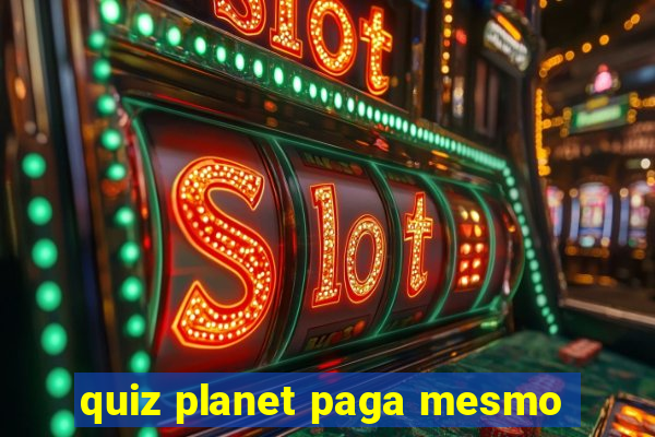 quiz planet paga mesmo