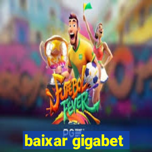 baixar gigabet