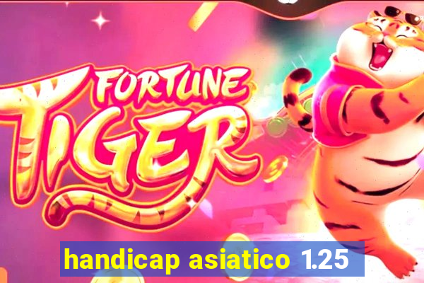 handicap asiatico 1.25