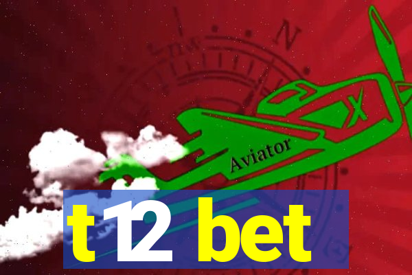 t12 bet