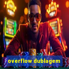 overflow dublagem