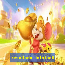 resultado lotofacil giga sena