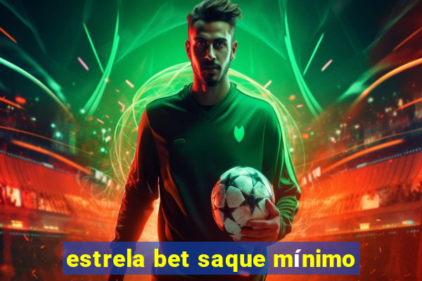 estrela bet saque mínimo