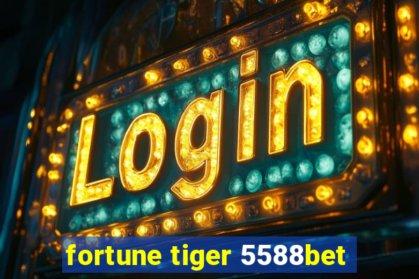 fortune tiger 5588bet