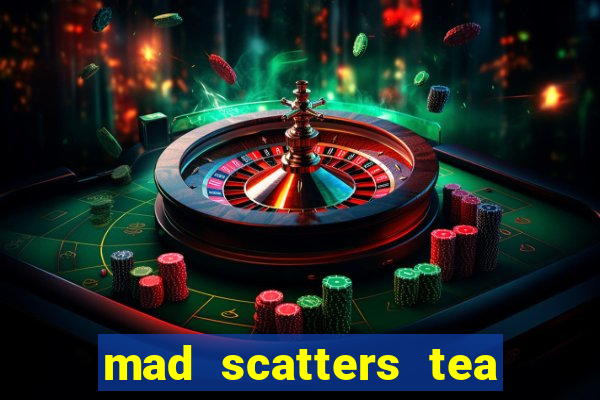 mad scatters tea party slot online