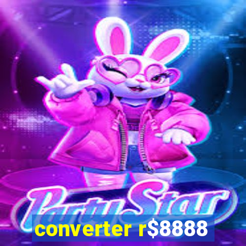 converter r$8888