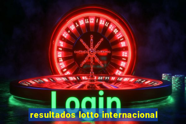 resultados lotto internacional