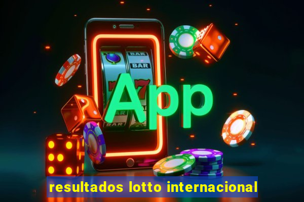 resultados lotto internacional