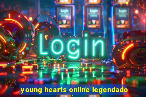 young hearts online legendado