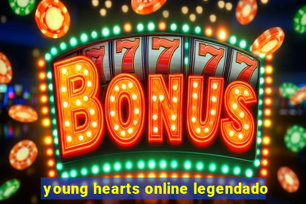 young hearts online legendado