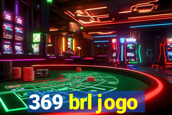 369 brl jogo