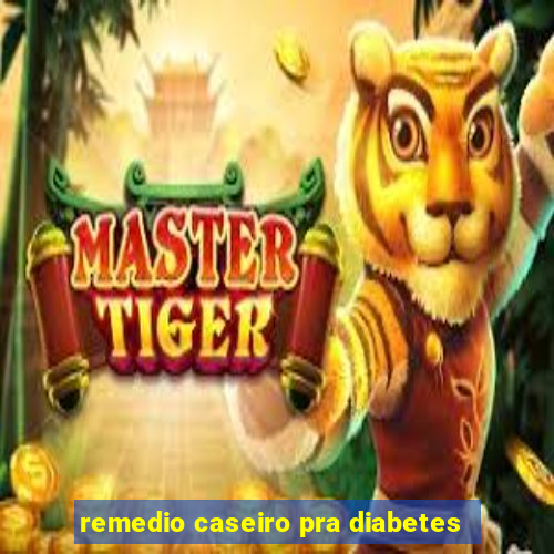 remedio caseiro pra diabetes