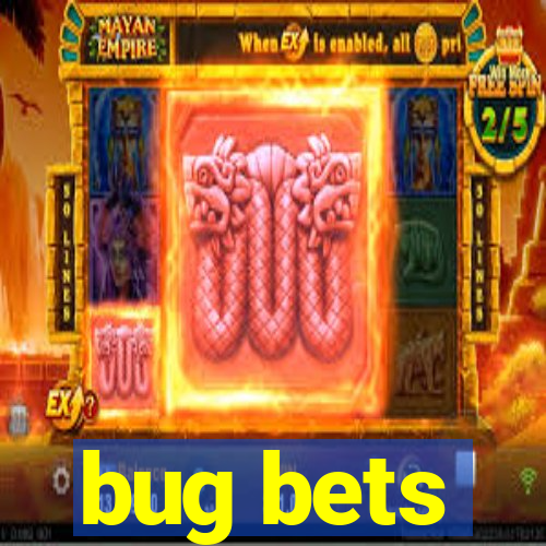 bug bets