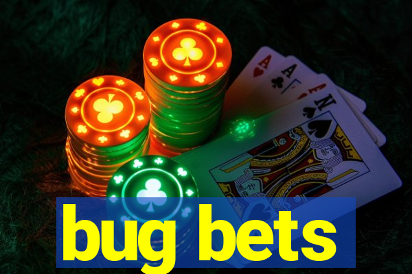 bug bets