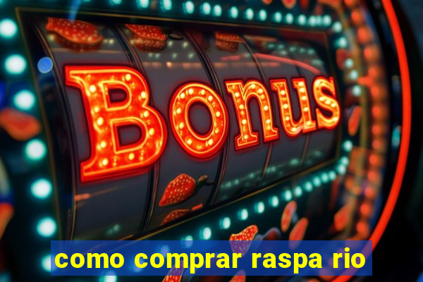 como comprar raspa rio