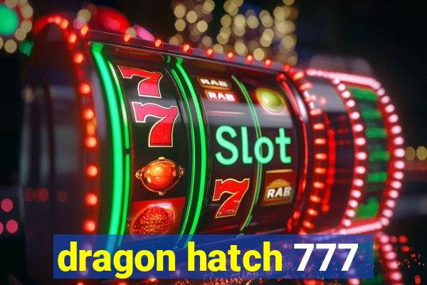 dragon hatch 777