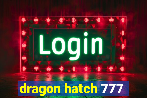 dragon hatch 777