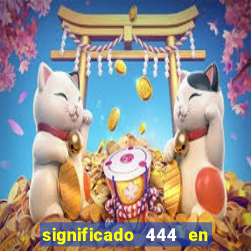 significado 444 en lo espiritual