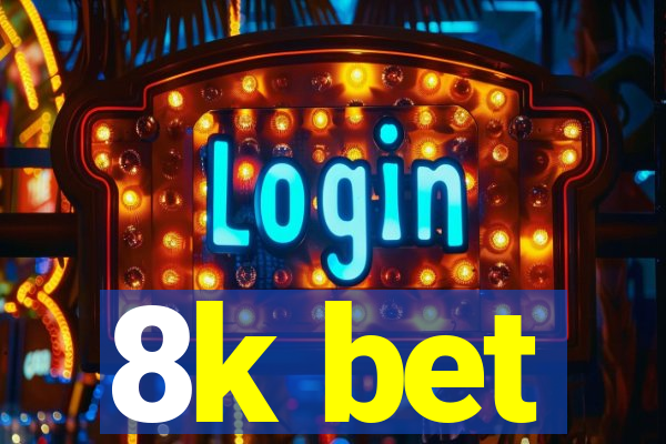 8k bet