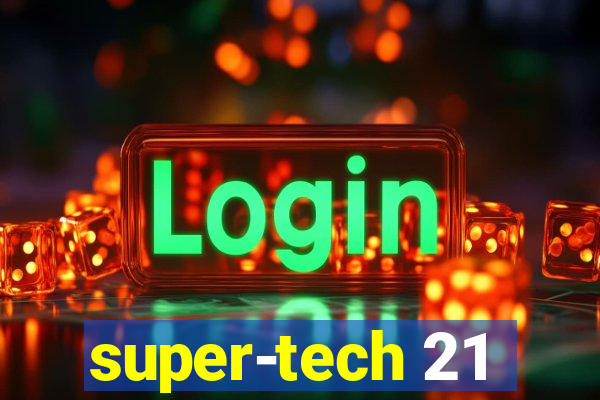 super-tech 21