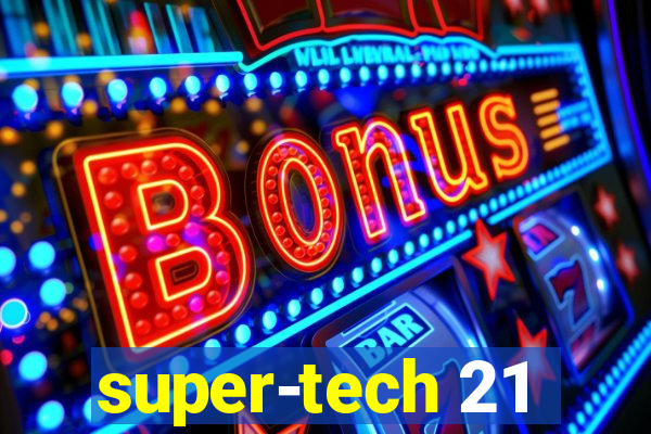 super-tech 21