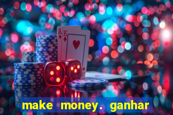 make money. ganhar dinheiro jogando