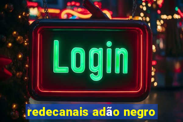 redecanais adão negro