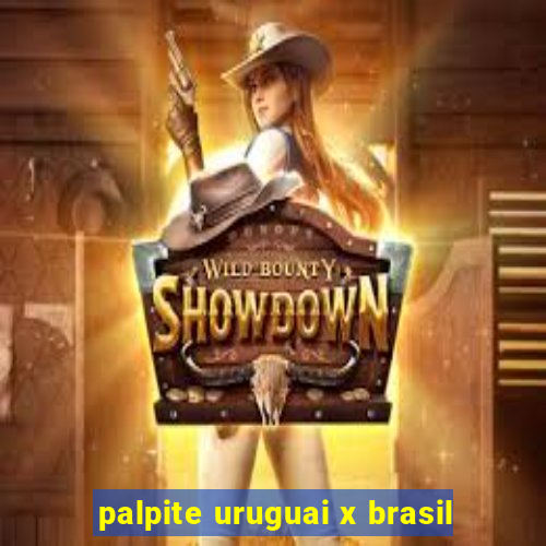 palpite uruguai x brasil