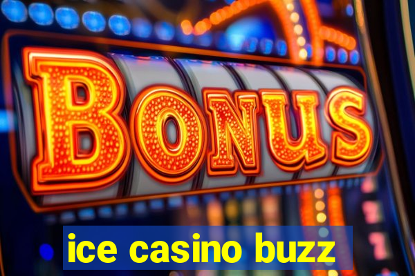 ice casino buzz