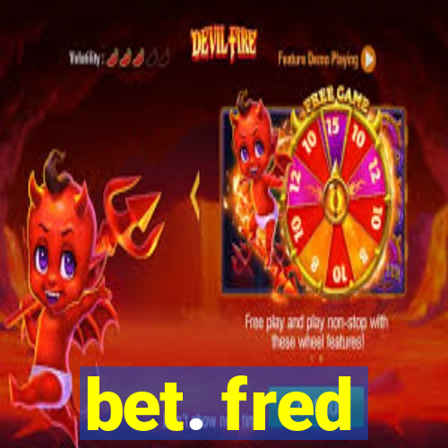 bet. fred