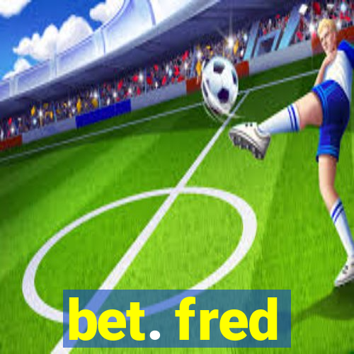 bet. fred