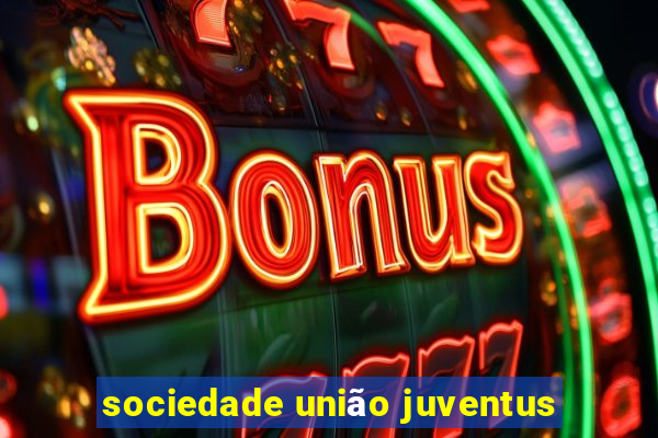 sociedade união juventus