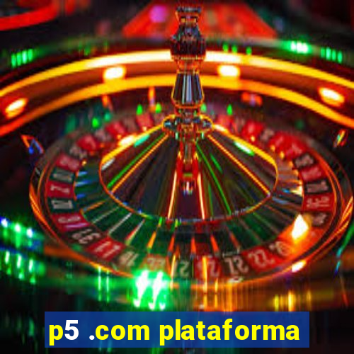 p5 .com plataforma