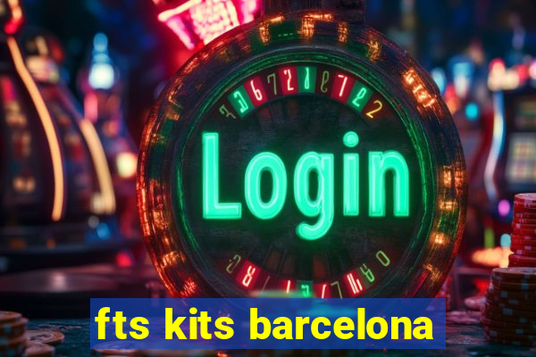 fts kits barcelona