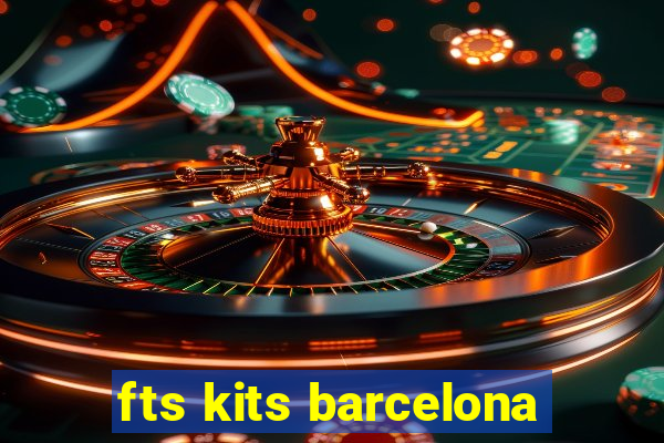 fts kits barcelona