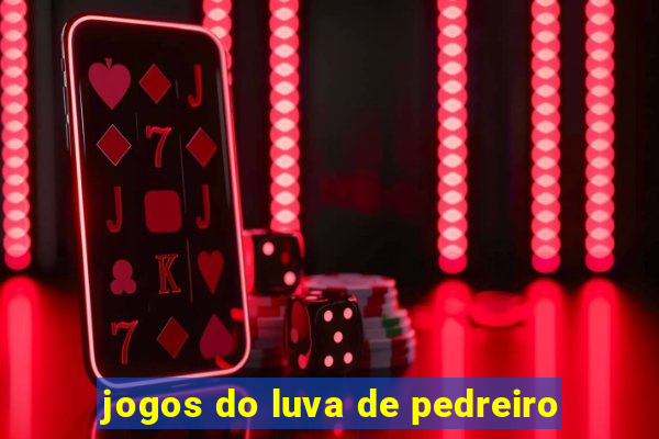 jogos do luva de pedreiro