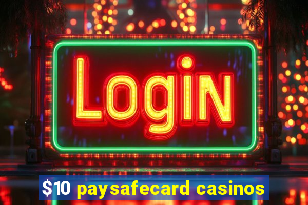 $10 paysafecard casinos