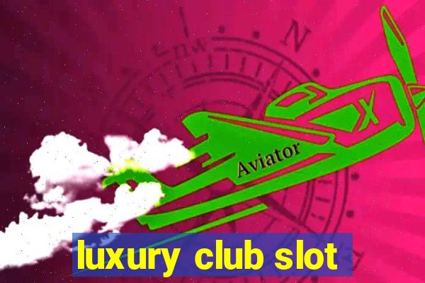 luxury club slot