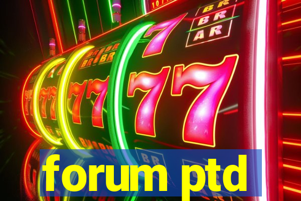 forum ptd