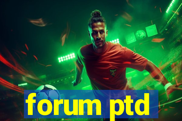 forum ptd