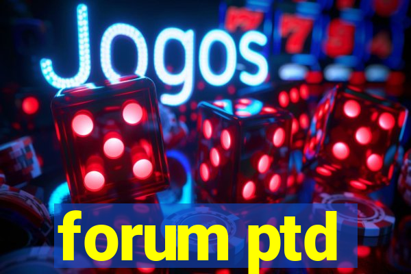 forum ptd