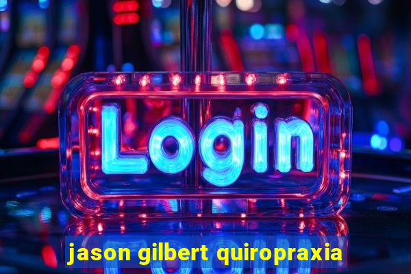 jason gilbert quiropraxia