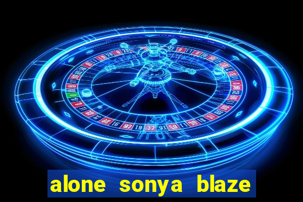 alone sonya blaze & alberto blanco