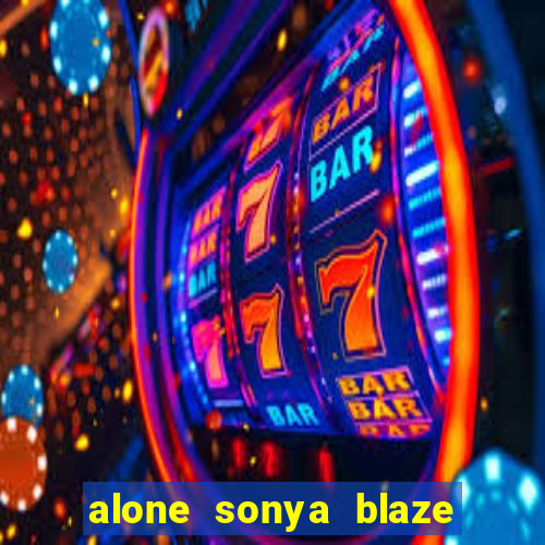 alone sonya blaze & alberto blanco