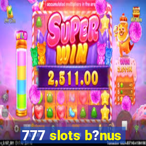 777 slots b?nus