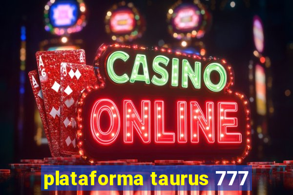 plataforma taurus 777